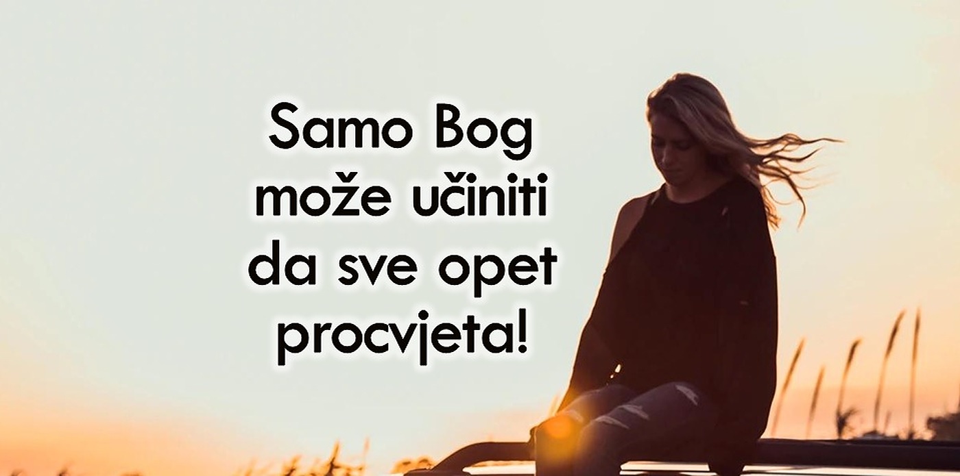 Bog može obnoviti sve slomljeno