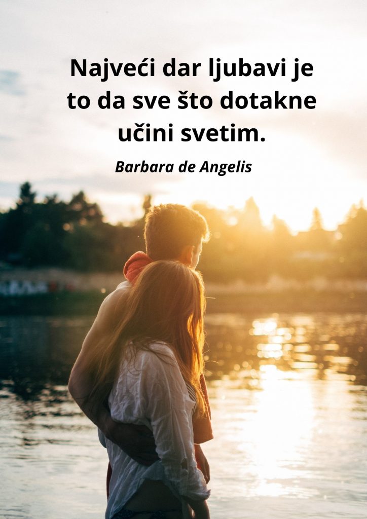 Najveći dar ljubavi je to da sve što dotakne učini svetim.