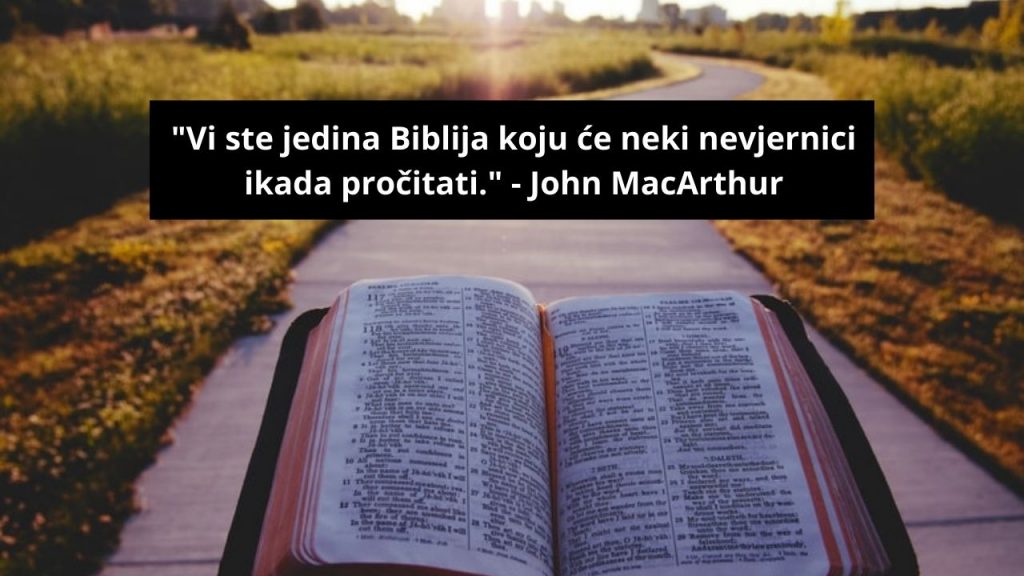 Vi ste jedina Biblija koju će neki nevjernici ikada pročitati. - John MacArthur
