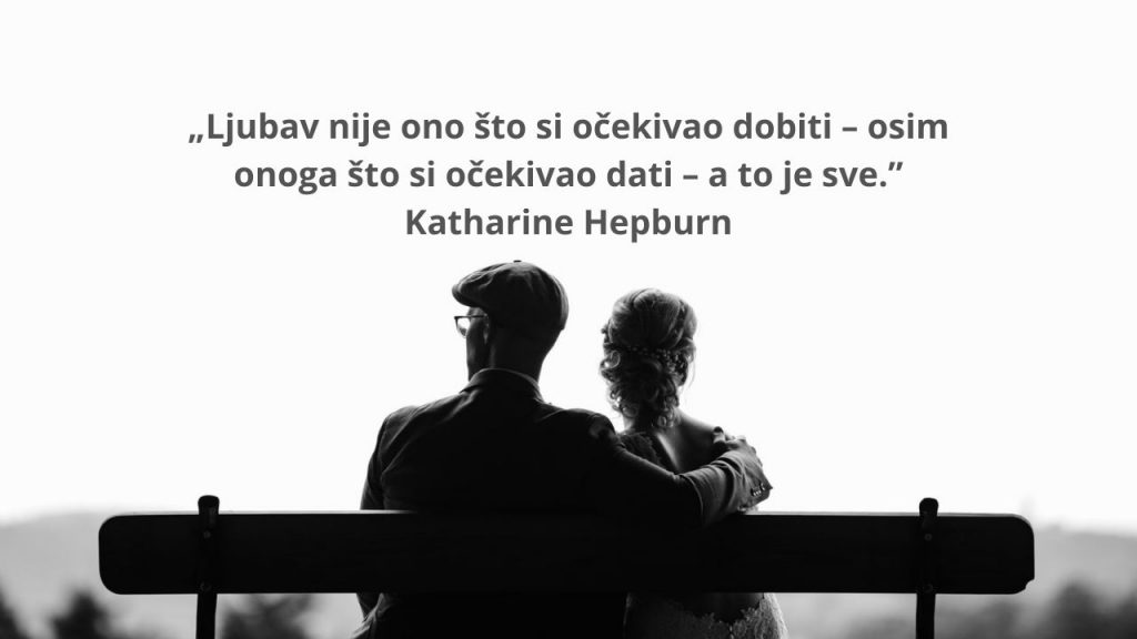 „Ljubav nije ono što si očekivao dobiti” - Katharine Hepburn