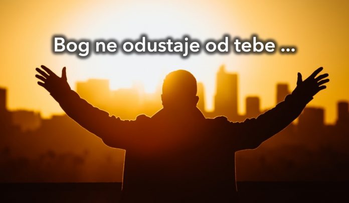 Bog nikad ne odustaje od tebe Bog nikad ne odustaje od tebe