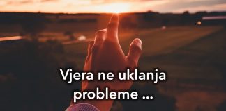 Vjera u Boga ne uklanja probleme