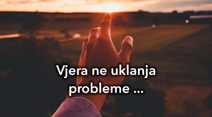 Vjera u Boga ne uklanja probleme
