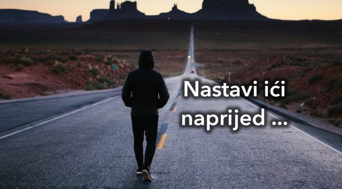 što god radiš - moraš ići naprijed