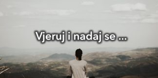 Vjeruj Bogu. Ustraj u molitvi. Nadaj se!