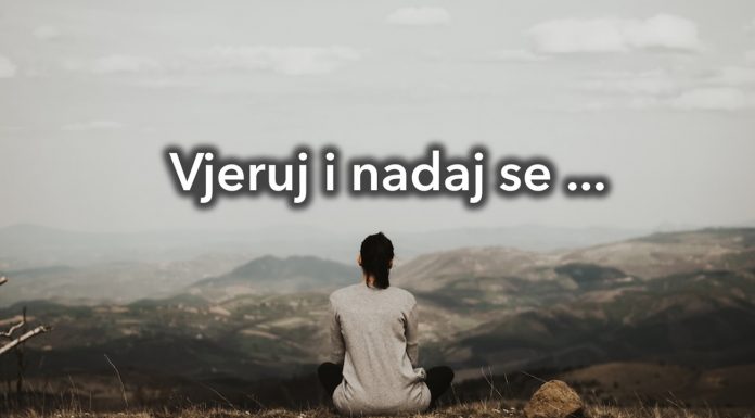 Vjeruj Bogu. Ustraj u molitvi. Nadaj se!