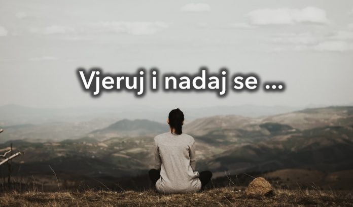 Vjeruj Bogu. Ustraj u molitvi. Nadaj se!