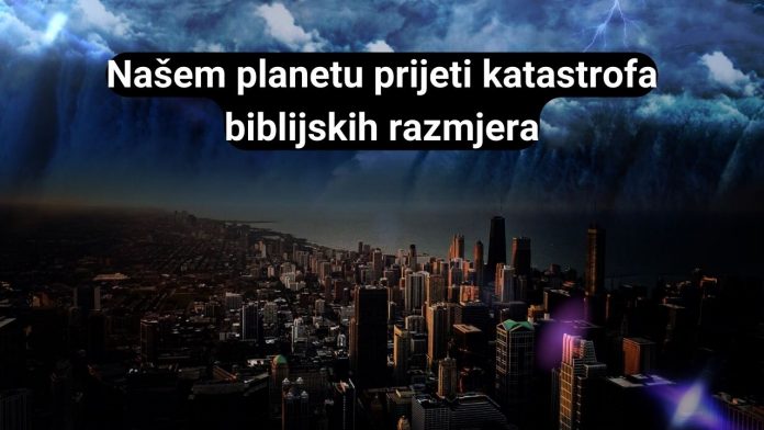 Prijeti nam katastrofa biblijskih razmjera, cijele zemlje bi mogle zauvijek nestati