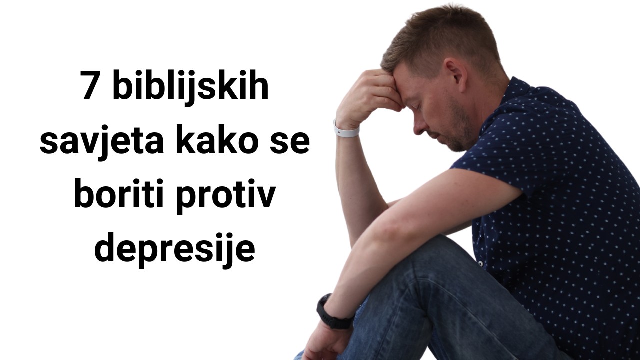 7 biblijskih savjeta kako se boriti protiv depresije