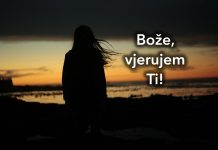 Bože, ne znam što činiš, ali vjerujem Ti!