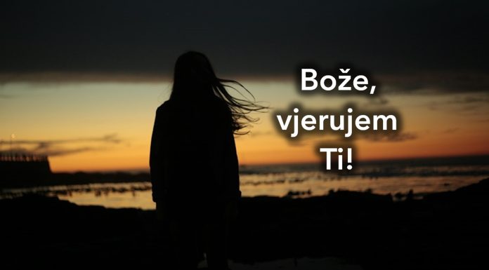 Bože, ne znam što činiš, ali vjerujem Ti!